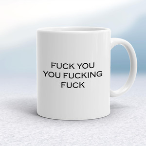 Fuck You, You Fucking Fuck - Rude Mugs - Slightly Disturbed - Image 1 of 14