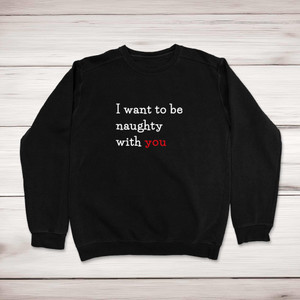 Naughty With You - Novelty Sweatshirts - Slightly Disturbed - Image 1 of 1