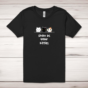 Show Us Your Kitties - Novelty Adult T-Shirt - Slightly Disturbed