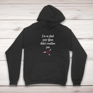 Glad Your Mum Didn't Swallow - Rude Hoodies - Slightly Disturbed - Image 1 of 2