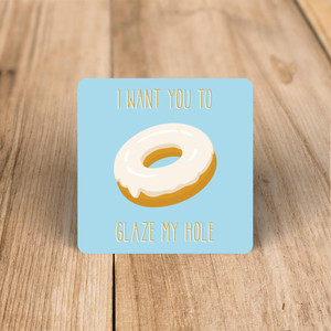 Glaze My Hole - Rude Coaster - Slightly Disturbed - Image 1 of 1