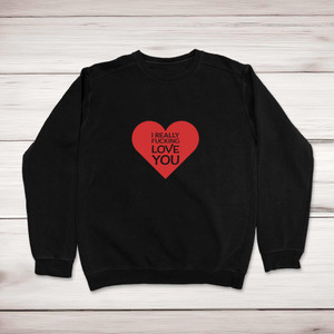 I Really Fucking Love You - Rude Sweatshirts - Slightly Disturbed - Image 1 of 1