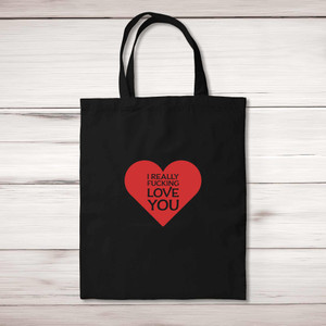 I Really Fucking Love You - Rude Tote Bags - Slightly Disturbed