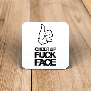 Cheer Up Fuck Face - Rude Coaster - Slightly Disturbed - Image 1 of 1
