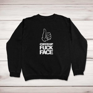 Cheer Up Fuck Face - Rude Sweatshirts - Slightly Disturbed - Image 1 of 2