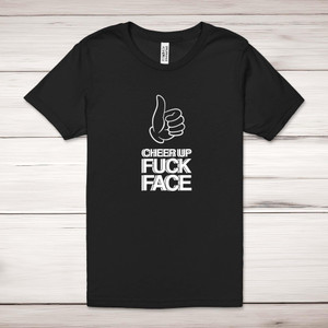 Cheer Up Fuck Face - Rude Adult T-Shirt - Slightly Disturbed