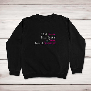 Coffee Because I Need It, Wine Because I Deserve It - Novelty Sweatshirts - Slightly Disturbed - Image 1 of 2