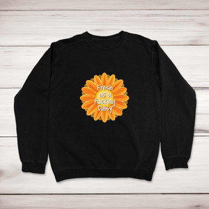 Fresh As A Fucking Daisy - Rude Sweatshirts - Slightly Disturbed - Image 1 of 2