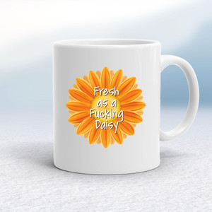 Fresh As A Fucking Daisy - Rude Mugs - Slightly Disturbed - Image 1 of 18