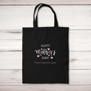 Happy Mother's Day (Sorry I Ruined Your Vagina) - Rude Tote Bags - Slightly Disturbed