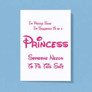 Supposed To Be A Princess - Rude Greeting Card - Slightly Disturbed - Image 1 of 1