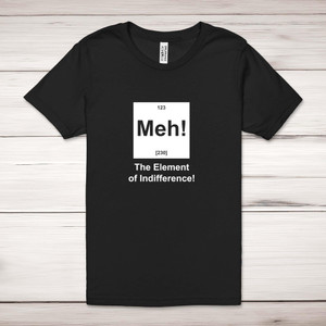 Meh! The Element Of Indifference - Geeky Adult T-Shirts - Slightly Disturbed - Image 1 of 10