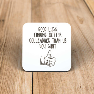 Good Luck Finding Better Colleagues - Rude Coaster - Slightly Disturbed - Image 1 of 1