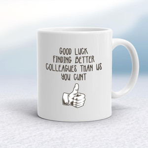 Good Luck Finding Better Colleagues - Rude Mugs - Slightly Disturbed - Image 1 of 18