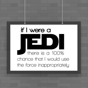 If I Were A Jedi - Geeky Posters - Slightly Disturbed - Image 1 of 1
