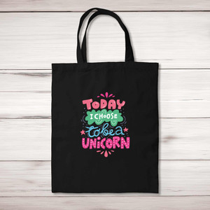 Today I Choose To Be A Unicorn - Novelty Tote Bags - Slightly Disturbed