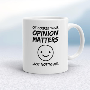 Of Course Your Opinion Matters - Novelty Mugs - Slightly Disturbed - Image 1 of 18
