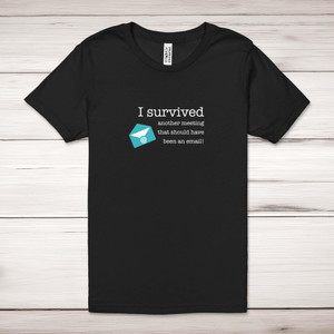 I Survived Another Meeting - Novelty Adult T-Shirts - Slightly Disturbed - Image 1 of 10