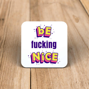 Be Fucking Nice - Novelty Coaster - Slightly Disturbed - Image 1 of 1