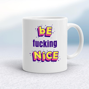 Be Fucking Nice - Novelty Mugs - Slightly Disturbed - Image 1 of 18