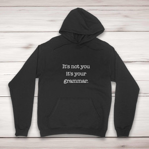 It's Not You It's Your Grammar - Novelty Hoodies - Slightly Disturbed - Image 1 of 2