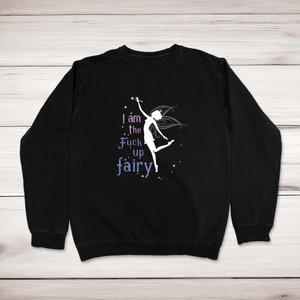 I Am The Fuck Up Fairy - Rude Sweatshirts - Slightly Disturbed - Image 1 of 2