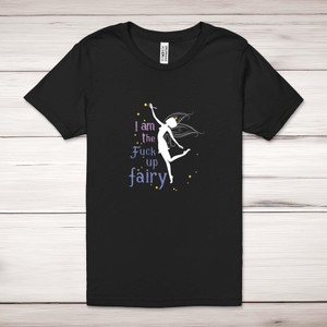 I Am The Fuck Up Fairy - Rude Adult T-Shirts - Slightly Disturbed - Image 1 of 8
