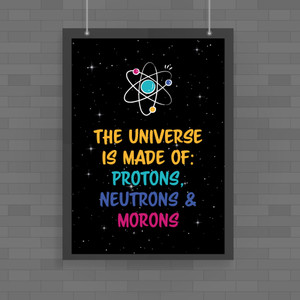 The Universe Made Of Morons - Geeky Posters - Slightly Disturbed - Image 1 of 1