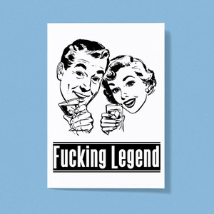 Fucking Legend - Rude Greeting Cards - Slightly Disturbed - Image 1 of 1