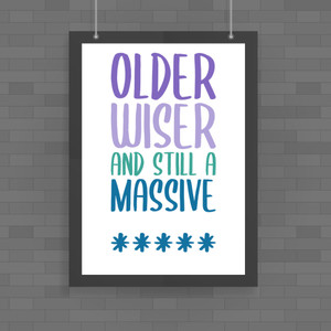 Older Wiser And Still A Massive - Rude Posters - Slightly Disturbed - Image 1 of 3