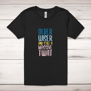 Older Wiser And Still A Massive - Rude Adult T-Shirts - Slightly Disturbed - Image 1 of 30