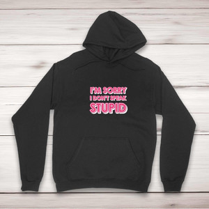 I Don't Speak Stupid - Rude Hoodies - Slightly Disturbed - Image 1 of 2
