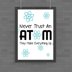 Never Trust An Atom - Geeky Posters - Slightly Disturbed - Image 1 of 1