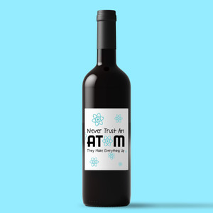 Never Trust An Atom - Geeky Wine/Beer Labels - Slightly Disturbed - Image 1 of 1