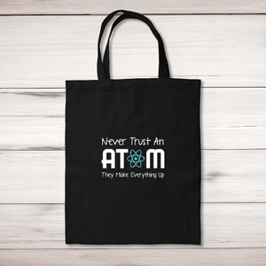 Never Trust An Atom - Geeky Tote Bags - Slightly Disturbed