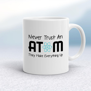 Never Trust An Atom - Geeky Mugs - Slightly Disturbed - Image 1 of 17