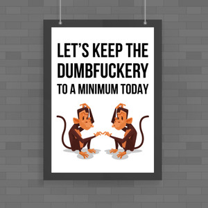 Dumbfuckery To A Minimum - Rude Posters - Slightly Disturbed - Image 1 of 1