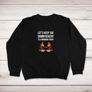 Dumbfuckery To A Minimum - Rude Sweatshirts - Slightly Disturbed - Image 1 of 2
