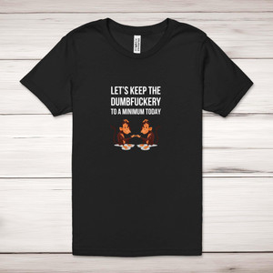 Dumbfuckery To A Minimum - Rude Adult T-Shirts - Slightly Disturbed - Image 1 of 10