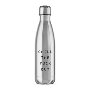 Chill The Fuck Out - Rude Water Bottles - Slightly Disturbed - Image 1 of 6