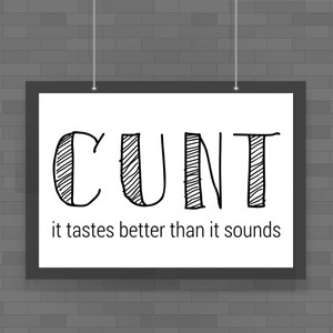 Cunt It Tastes Better - Rude Posters - Slightly Disturbed - Image 1 of 1