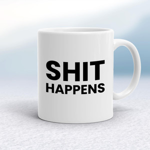 Shit Happens - Rude Mugs - Slightly Disturbed - Image 1 of 18