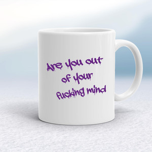 Out Of Your Fucking Mind - Rude Mugs - Slightly Disturbed - Image 1 of 18