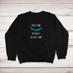 People Think I'm Funny - Rude Sweatshirts - Slightly Disturbed - Image 1 of 2