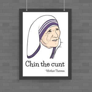 Chin The Cunt - Mother Theresa - Rude Posters - Slightly Disturbed - Image 1 of 1