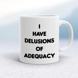 Delusions Of Adequacy - Geeky Mugs - Slightly Disturbed - Image 1 of 18