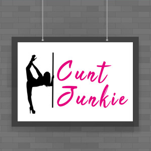Cunt Junkie - Rude Posters - Slightly Disturbed - Image 1 of 1