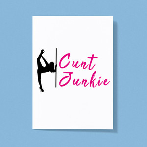 Cunt Junkie - Rude Greeting Cards - Slightly Disturbed - Image 1 of 1