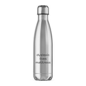 Dyslexic Lives Mattress - Novelty Water Bottles - Slightly Disturbed - Image 1 of 6