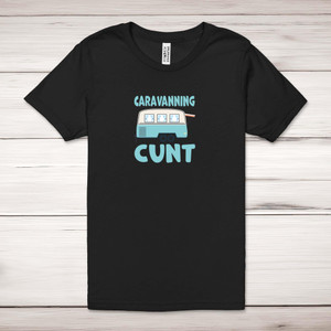 Caravanning Cunt - Rude Adult T-Shirts - Slightly Disturbed - Image 1 of 10